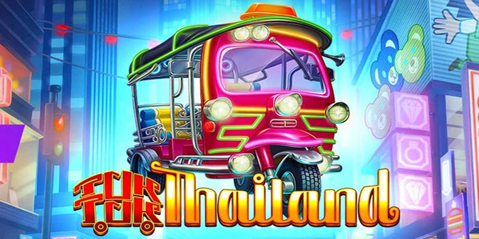 Langkah Mudah Menang Jackpot di Slot Tuk Tuk Thailand